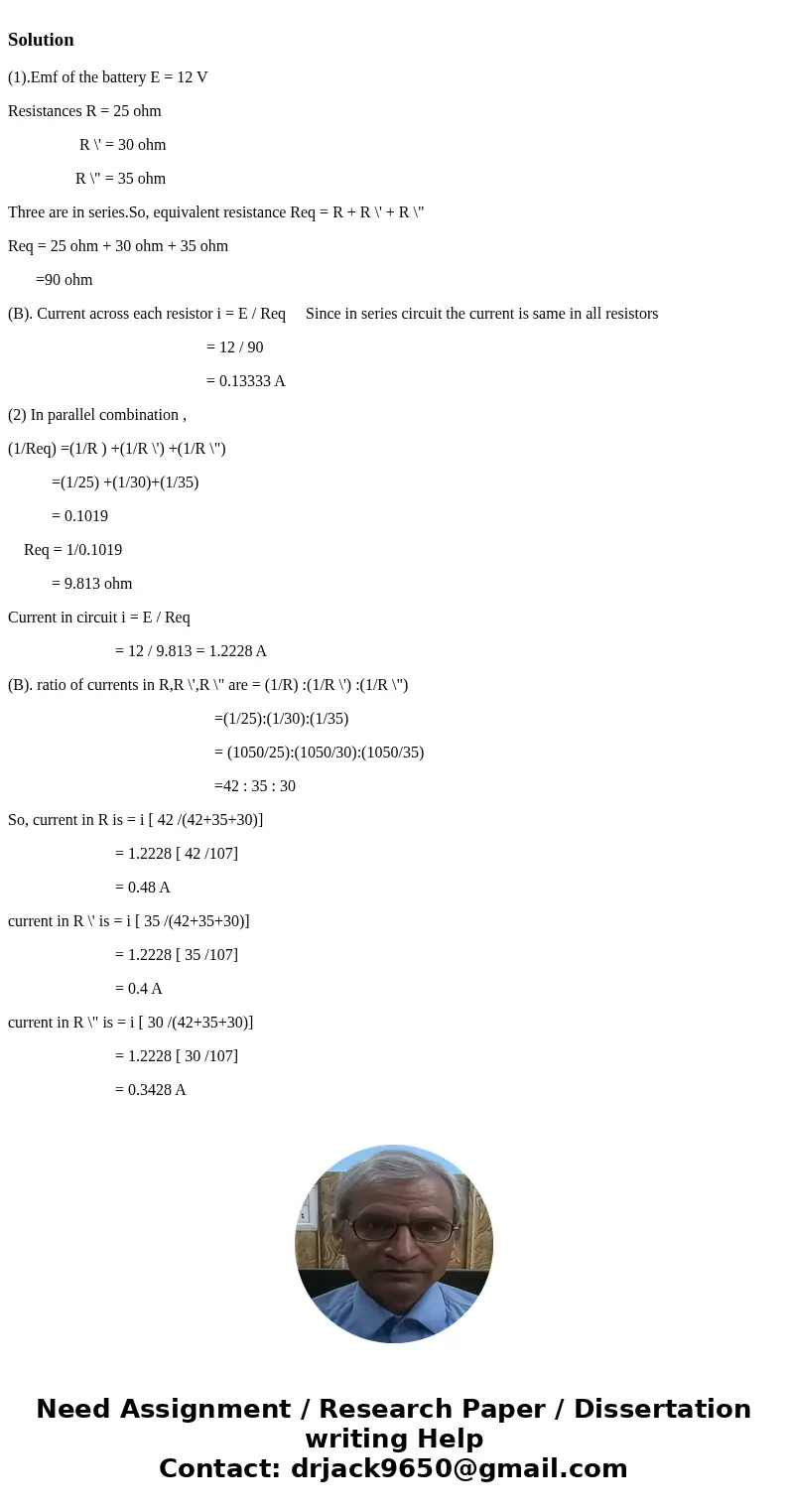 1) A battery consists of a 12V battery connected to three resistors (25,30, and 35 Ohms). Calculate A. The equivalent of the series circuit B. The current acros 1) A battery consists of a 12V battery connected to three resistors (25,30, and 35 Ohms). Calculate A. The equivalent of the series circuit B. The current acros