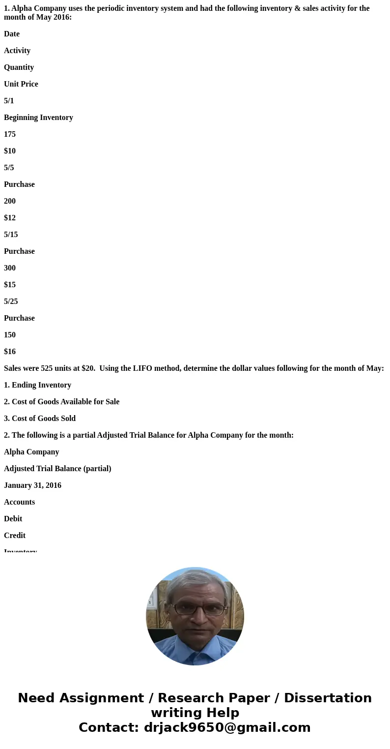 1. Alpha Company uses the periodic inventory system and had the following inventory & sales activity for the month of May 2016: Date Activity Quantity Unit 