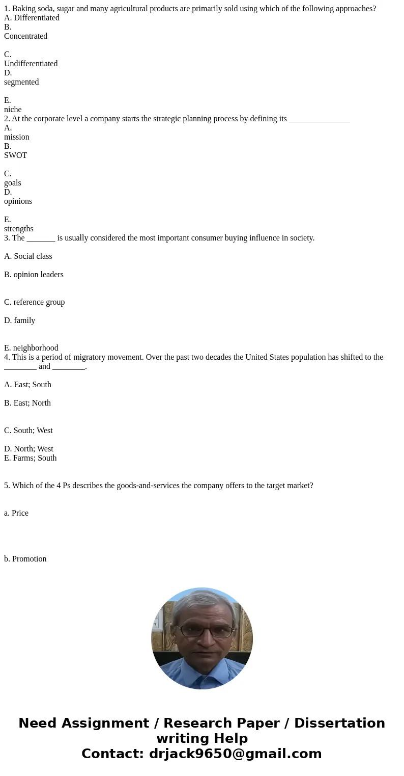  1. Baking soda, sugar and many agricultural products are primarily sold using which of the following approaches? A. Differentiated B. Concentrated C. Undiffere