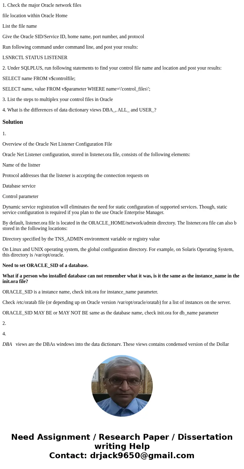 1. Check the major Oracle network files file location within Oracle Home List the file name Give the Oracle SID/Service ID, home name, port number, and protocol 1. Check the major Oracle network files file location within Oracle Home List the file name Give the Oracle SID/Service ID, home name, port number, and protocol
