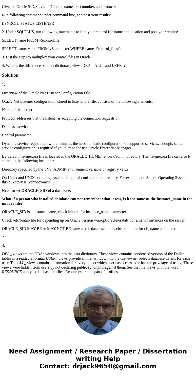 1. Check the major Oracle network files file location within Oracle Home List the file name Give the Oracle SID/Service ID, home name, port number, and protocol 1. Check the major Oracle network files file location within Oracle Home List the file name Give the Oracle SID/Service ID, home name, port number, and protocol