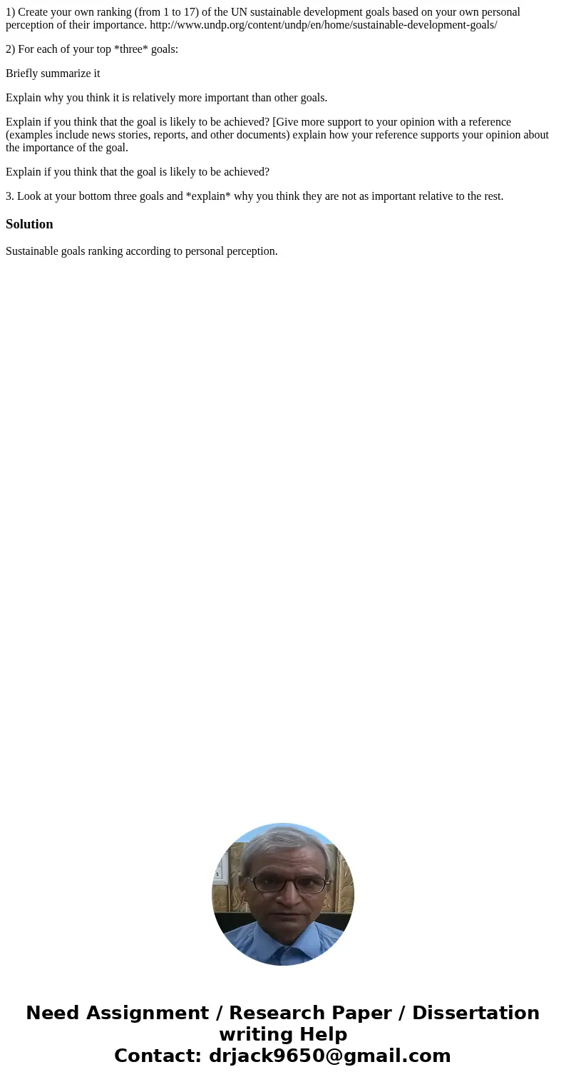 1) Create your own ranking (from 1 to 17) of the UN sustainable development goals based on your own personal perception of their importance. http://www.undp.org 1) Create your own ranking (from 1 to 17) of the UN sustainable development goals based on your own personal perception of their importance. http://www.undp.org