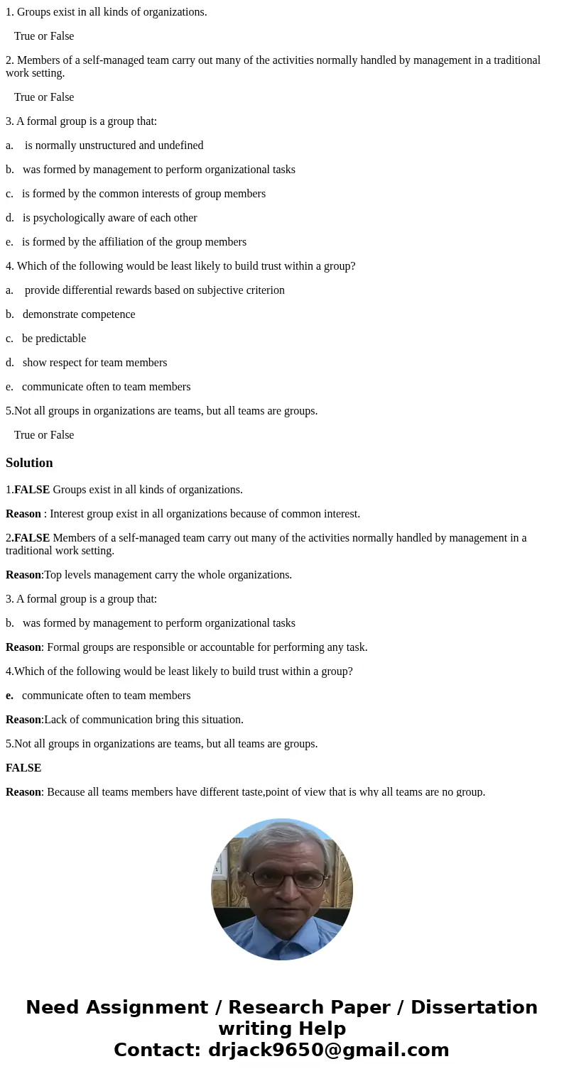 1. Groups exist in all kinds of organizations. True or False 2. Members of a self-managed team carry out many of the activities normally handled by management i 1. Groups exist in all kinds of organizations. True or False 2. Members of a self-managed team carry out many of the activities normally handled by management i