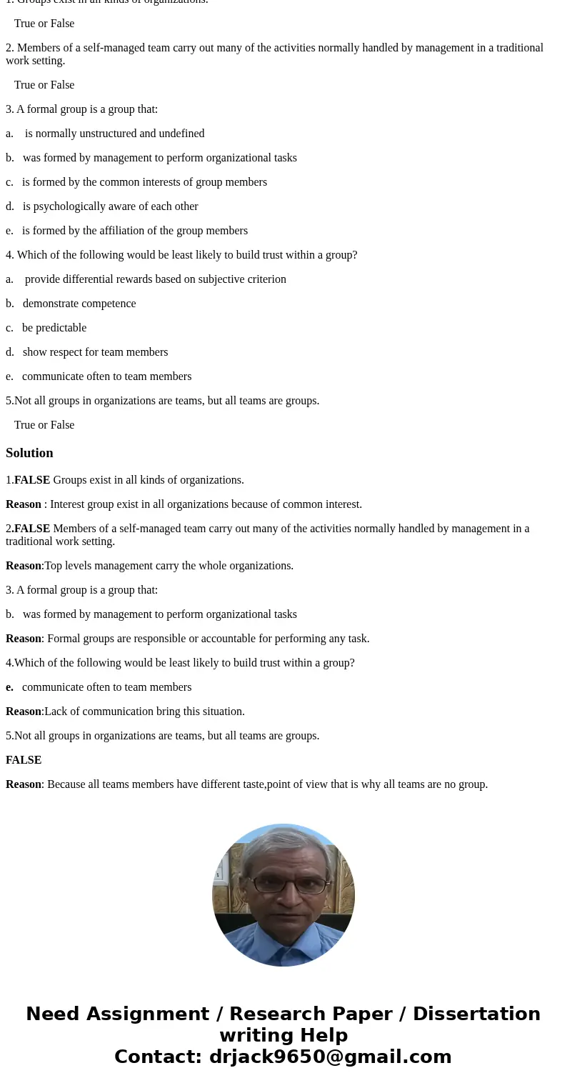 1. Groups exist in all kinds of organizations. True or False 2. Members of a self-managed team carry out many of the activities normally handled by management i 1. Groups exist in all kinds of organizations. True or False 2. Members of a self-managed team carry out many of the activities normally handled by management i