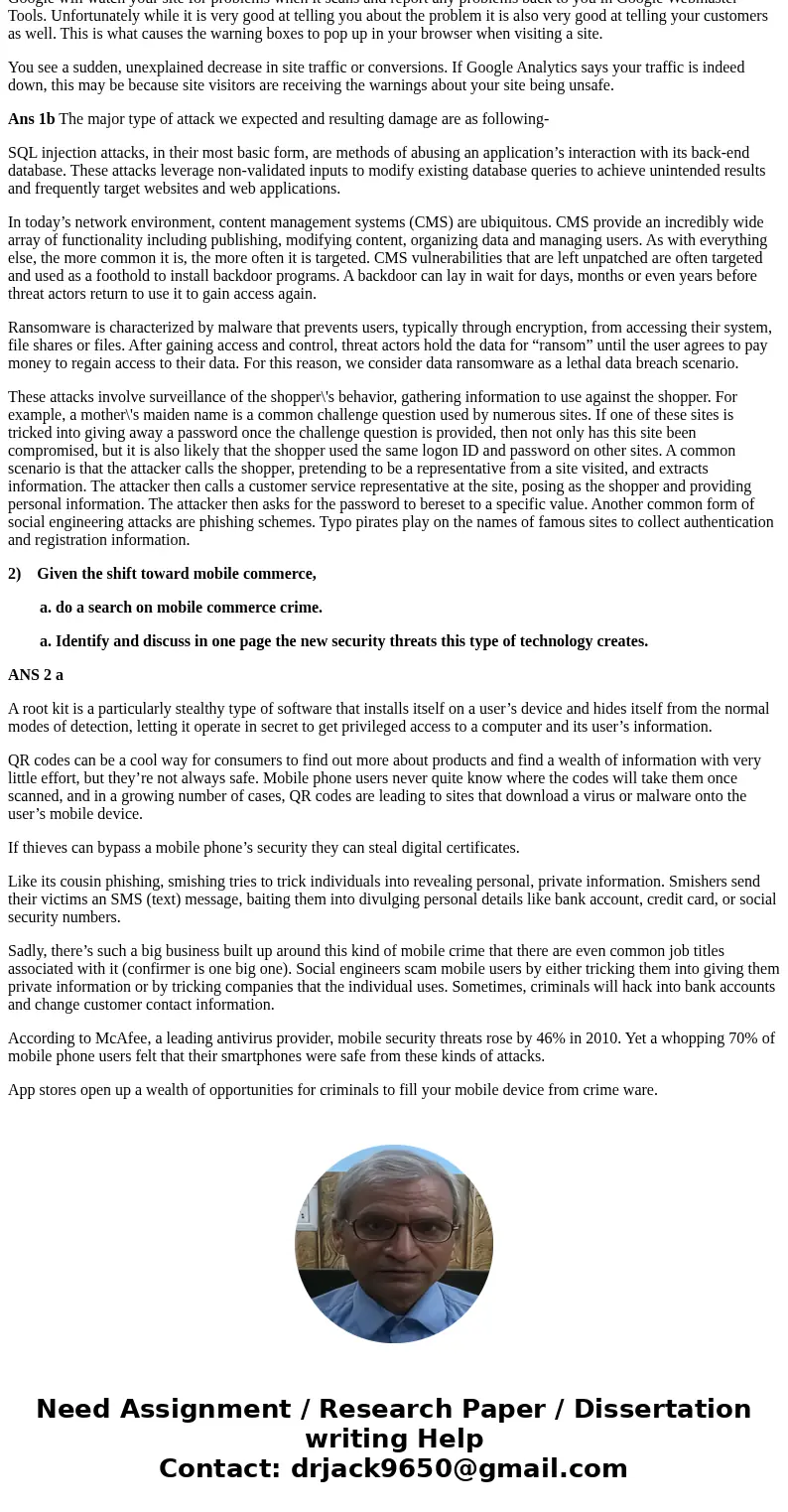 1) Imagine you are the owner of an e-commerce Web site. a. What are some of the signs that your site has been hacked? b. Discuss the major types of attacks you  1) Imagine you are the owner of an e-commerce Web site. a. What are some of the signs that your site has been hacked? b. Discuss the major types of attacks you
