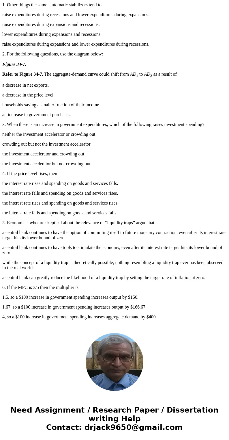 1. Other things the same, automatic stabilizers tend to raise expenditures during recessions and lower expenditures during expansions. raise expenditures during 1. Other things the same, automatic stabilizers tend to raise expenditures during recessions and lower expenditures during expansions. raise expenditures during