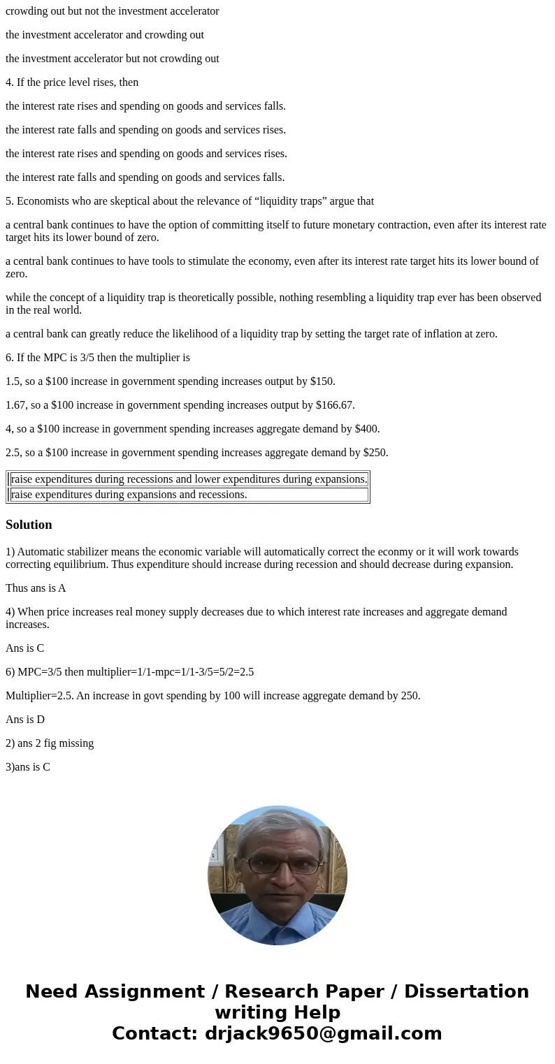 1. Other things the same, automatic stabilizers tend to raise expenditures during recessions and lower expenditures during expansions. raise expenditures during 1. Other things the same, automatic stabilizers tend to raise expenditures during recessions and lower expenditures during expansions. raise expenditures during