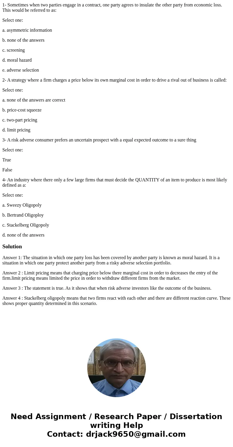 1- Sometimes when two parties engage in a contract, one party agrees to insulate the other party from economic loss. This would be referred to as: Select one: a 1- Sometimes when two parties engage in a contract, one party agrees to insulate the other party from economic loss. This would be referred to as: Select one: a