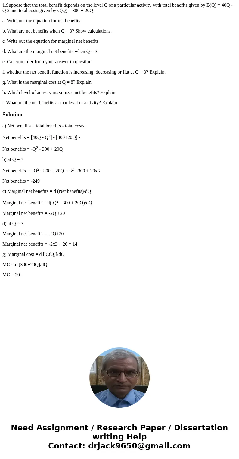 1.Suppose that the total benefit depends on the level Q of a particular activity with total benefits given by B(Q) = 40Q - Q 2 and total costs given by C(Q) = 3 1.Suppose that the total benefit depends on the level Q of a particular activity with total benefits given by B(Q) = 40Q - Q 2 and total costs given by C(Q) = 3
