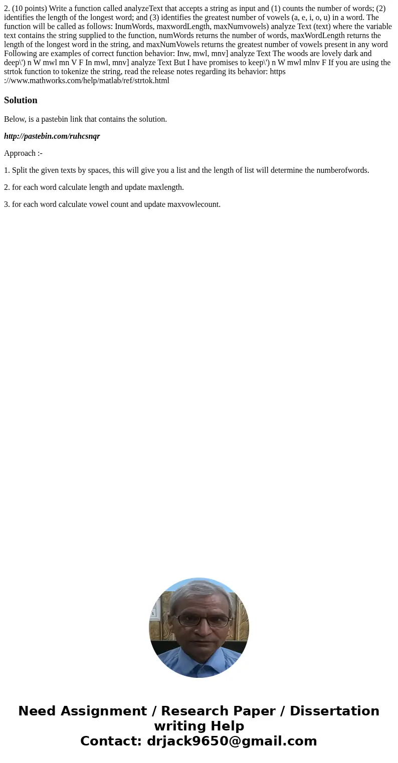 2. (10 points) Write a function called analyzeText that accepts a string as input and (1) counts the number of words; (2) identifies the length of the longest   2. (10 points) Write a function called analyzeText that accepts a string as input and (1) counts the number of words; (2) identifies the length of the longest