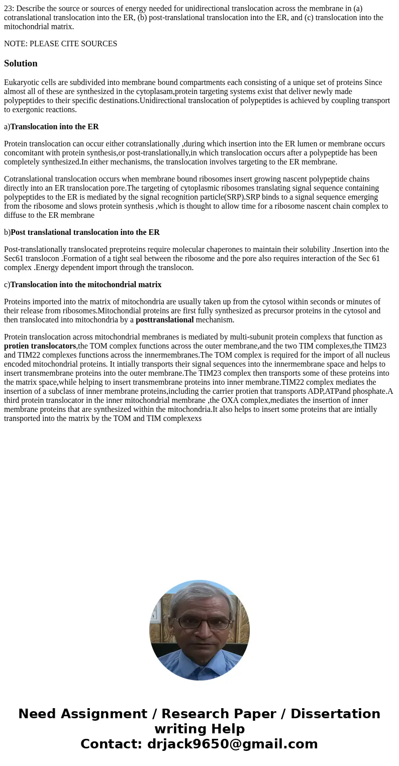 23: Describe the source or sources of energy needed for unidirectional translocation across the membrane in (a) cotranslational translocation into the ER, (b) p 23: Describe the source or sources of energy needed for unidirectional translocation across the membrane in (a) cotranslational translocation into the ER, (b) p