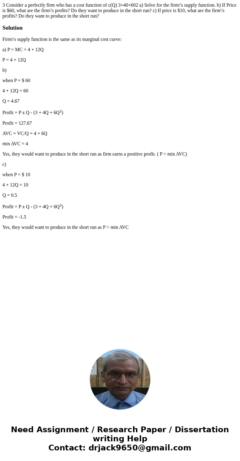 3 Consider a perfectly firm who has a cost function of c(Q) 3+40+602 a) Solve for the firm\'s supply function. b) If Price is $60, what are the firm\'s profits  3 Consider a perfectly firm who has a cost function of c(Q) 3+40+602 a) Solve for the firm\'s supply function. b) If Price is $60, what are the firm\'s profits