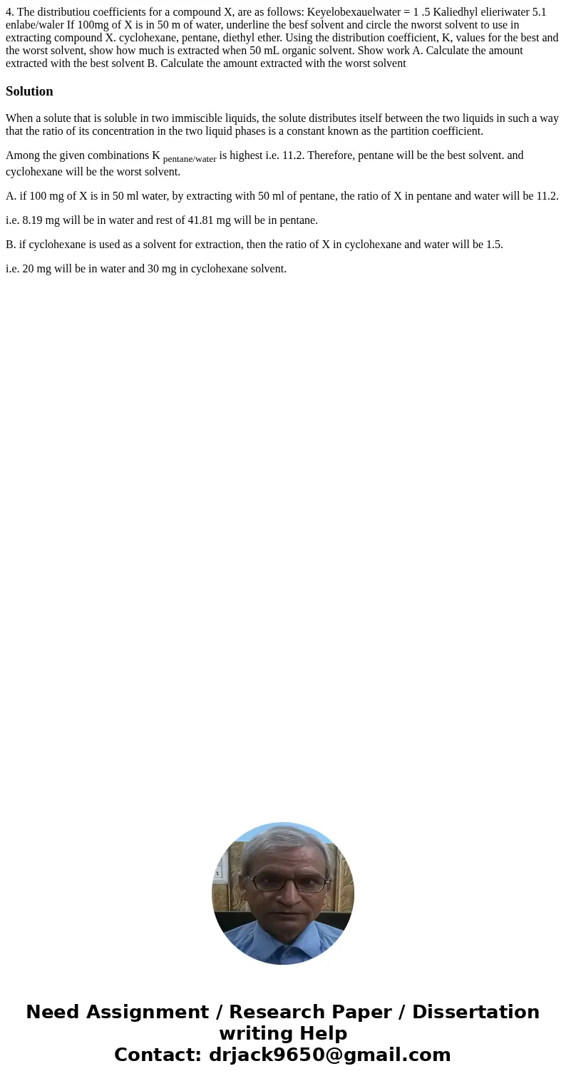 4. The distributiou coefficients for a compound X, are as follows: Keyelobexauelwater = 1 .5 Kaliedhyl elieriwater 5.1 enlabe/waler If 100mg of X is in 50 m of  4. The distributiou coefficients for a compound X, are as follows: Keyelobexauelwater = 1 .5 Kaliedhyl elieriwater 5.1 enlabe/waler If 100mg of X is in 50 m of