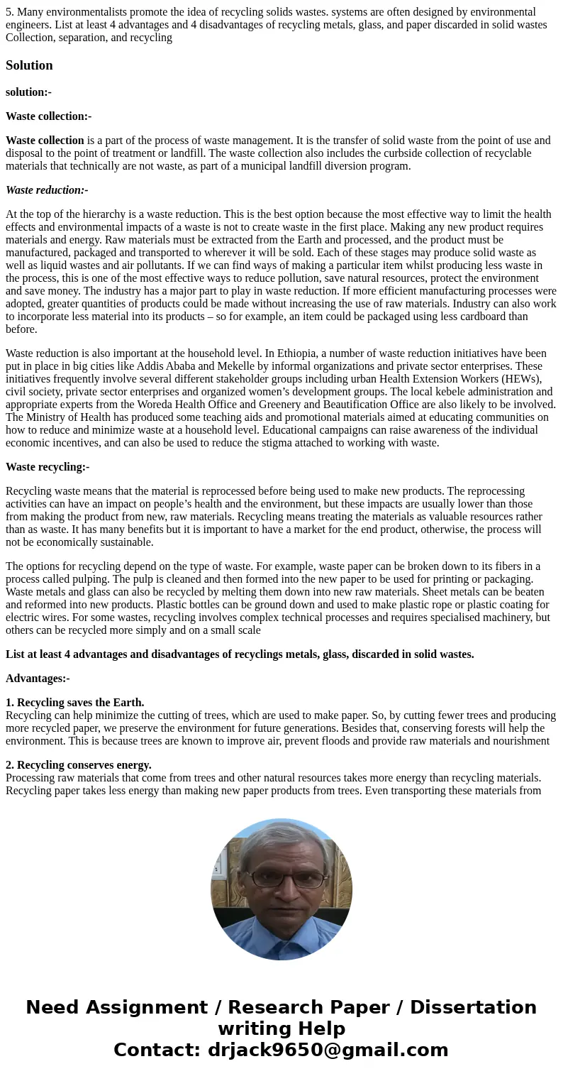5. Many environmentalists promote the idea of recycling solids wastes. systems are often designed by environmental engineers. List at least 4 advantages and 4   5. Many environmentalists promote the idea of recycling solids wastes. systems are often designed by environmental engineers. List at least 4 advantages and 4