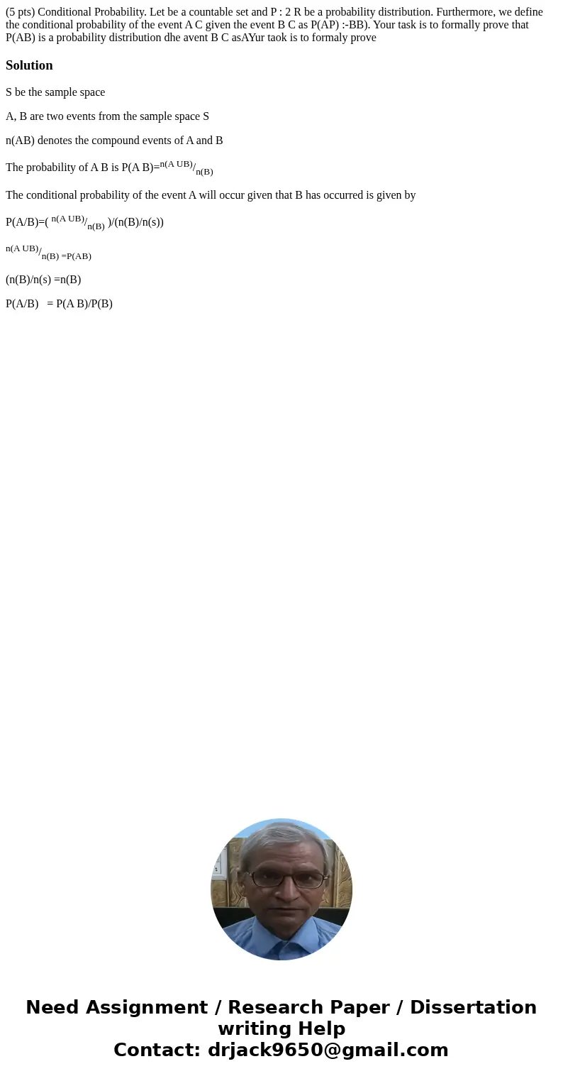 (5 pts) Conditional Probability. Let be a countable set and P : 2 R be a probability distribution. Furthermore, we define the conditional probability of the ev  (5 pts) Conditional Probability. Let be a countable set and P : 2 R be a probability distribution. Furthermore, we define the conditional probability of the ev