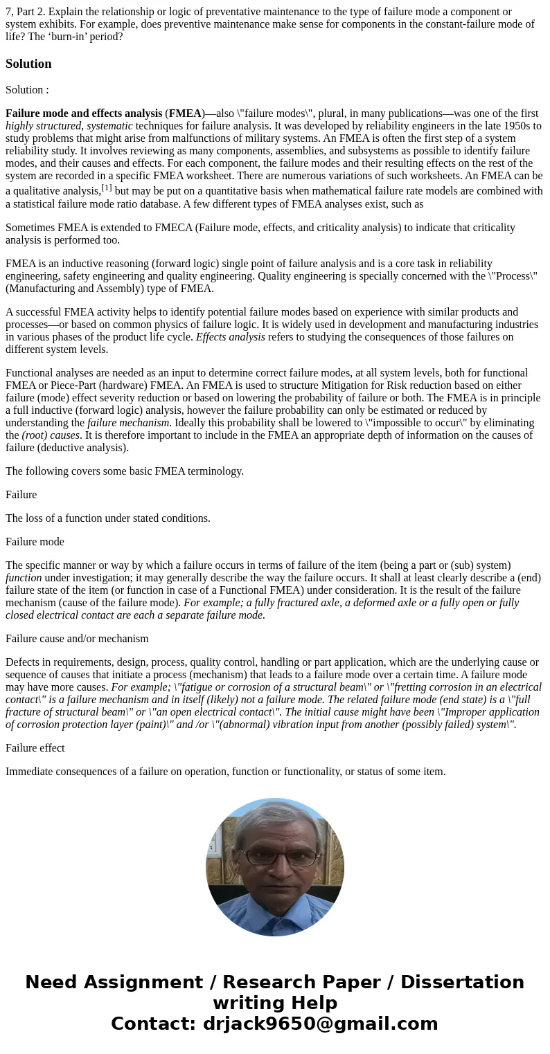 7, Part 2. Explain the relationship or logic of preventative maintenance to the type of failure mode a component or system exhibits. For example, does preventiv 7, Part 2. Explain the relationship or logic of preventative maintenance to the type of failure mode a component or system exhibits. For example, does preventiv
