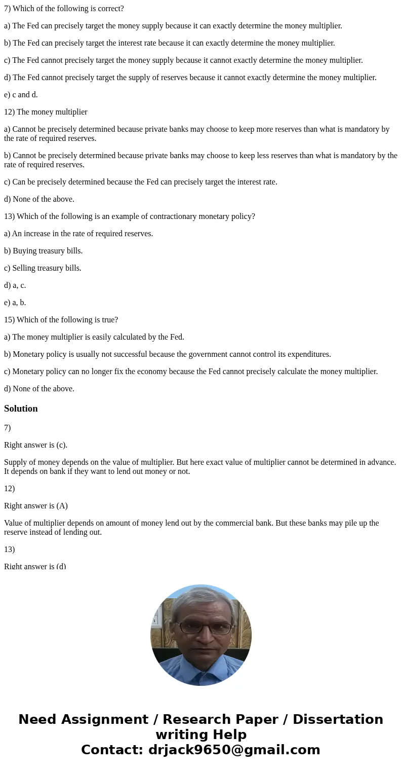 7) Which of the following is correct? a) The Fed can precisely target the money supply because it can exactly determine the money multiplier. b) The Fed can pre 7) Which of the following is correct? a) The Fed can precisely target the money supply because it can exactly determine the money multiplier. b) The Fed can pre