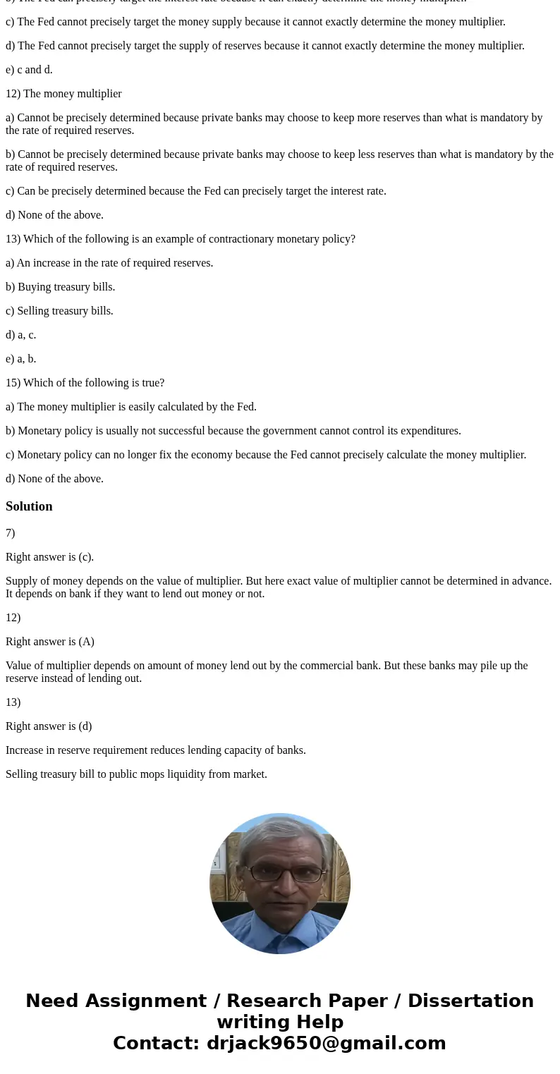 7) Which of the following is correct? a) The Fed can precisely target the money supply because it can exactly determine the money multiplier. b) The Fed can pre 7) Which of the following is correct? a) The Fed can precisely target the money supply because it can exactly determine the money multiplier. b) The Fed can pre