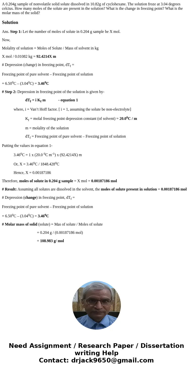A 0.204g sample of nonvolatile solid solute dissolved in 10.82g of cyclohexane. The solution froze at 3.04 degrees celcius. How many moles of the solute are pre A 0.204g sample of nonvolatile solid solute dissolved in 10.82g of cyclohexane. The solution froze at 3.04 degrees celcius. How many moles of the solute are pre