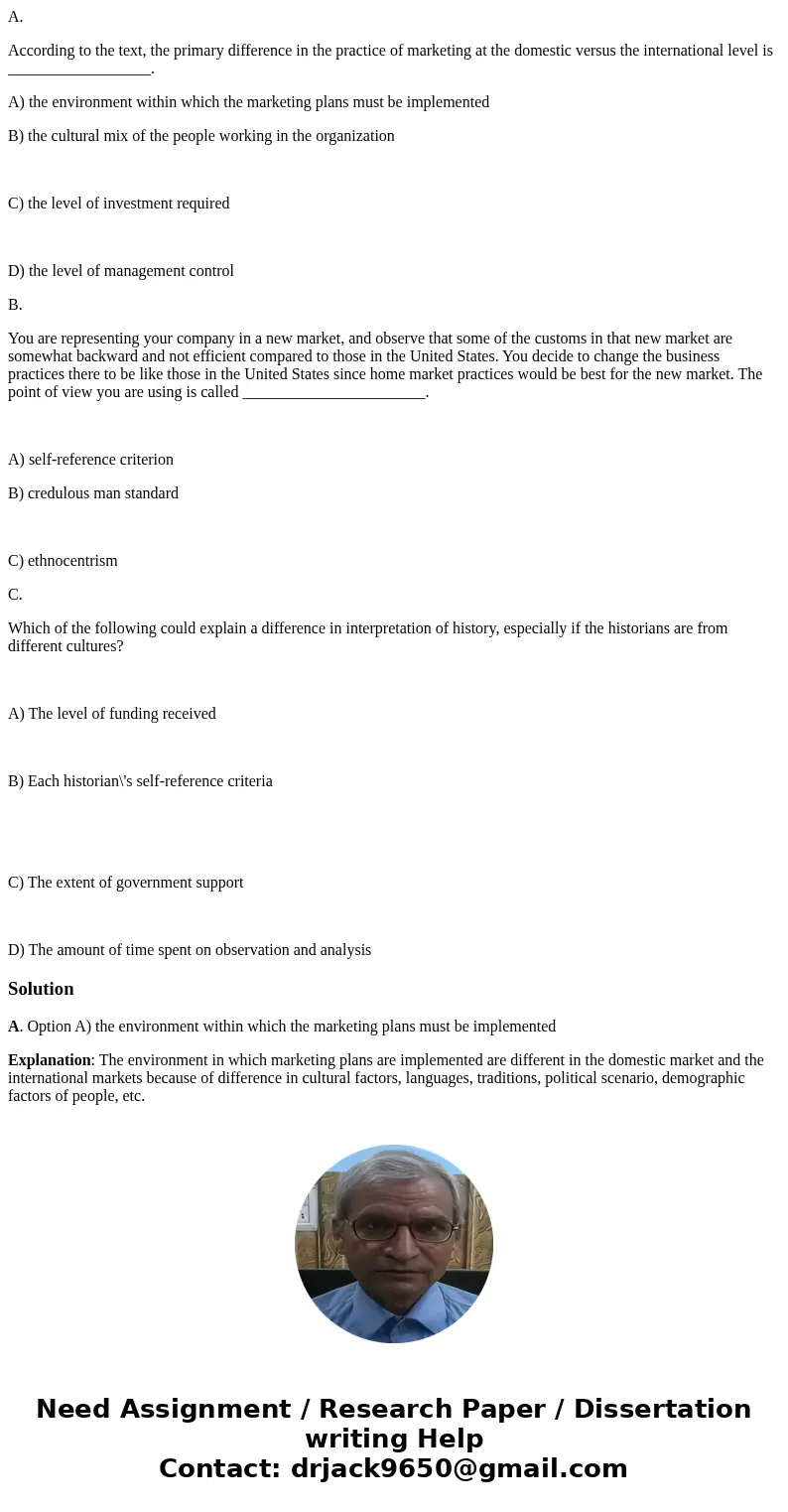 A. According to the text, the primary difference in the practice of marketing at the domestic versus the international level is __________________. A) the envir A. According to the text, the primary difference in the practice of marketing at the domestic versus the international level is __________________. A) the envir