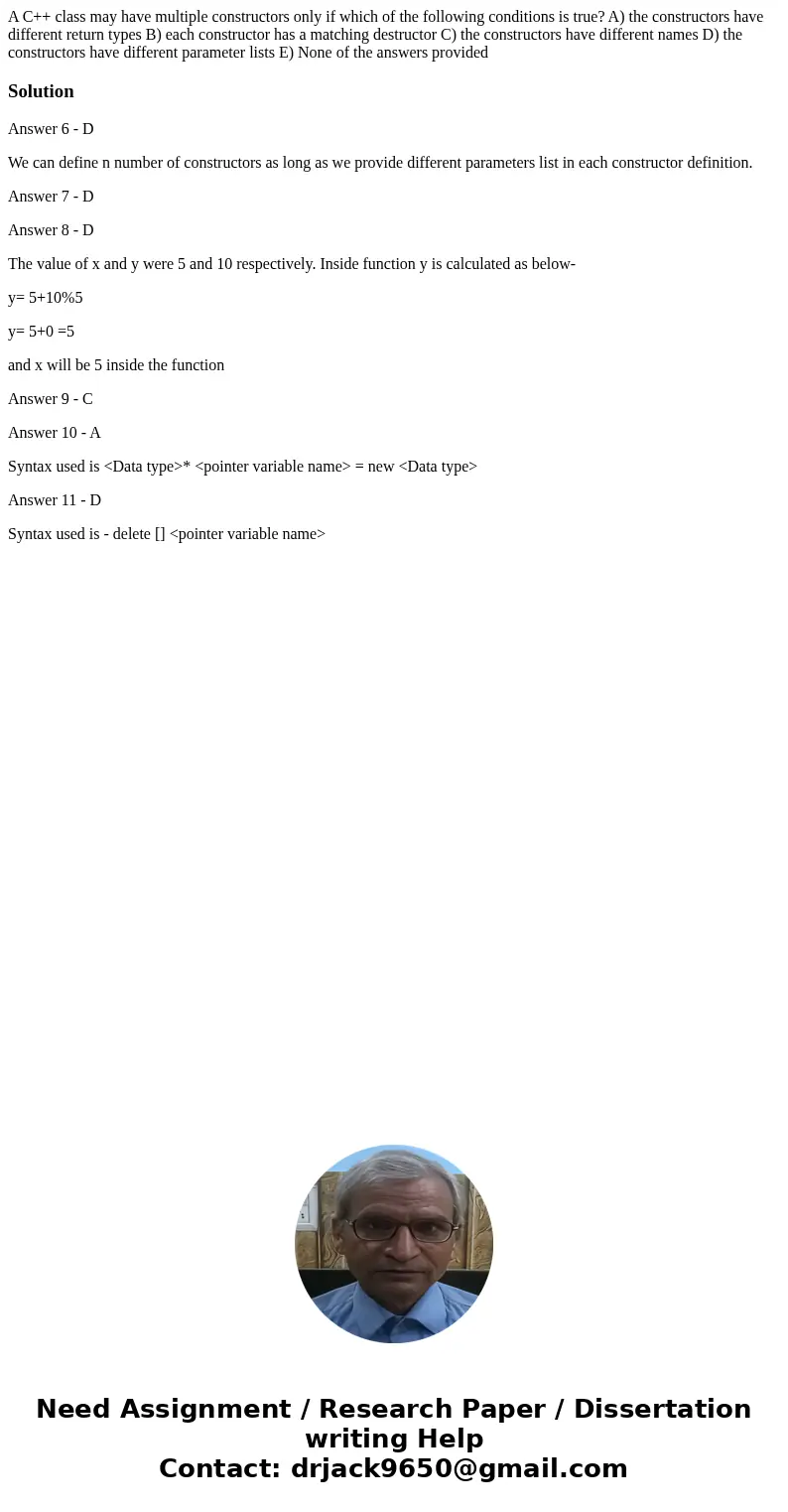 A C++ class may have multiple constructors only if which of the following conditions is true? A) the constructors have different return types B) each construct  A C++ class may have multiple constructors only if which of the following conditions is true? A) the constructors have different return types B) each construct