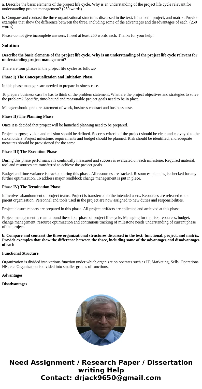 a. Describe the basic elements of the project life cycle. Why is an understanding of the project life cycle relevant for understanding project management? (250  a. Describe the basic elements of the project life cycle. Why is an understanding of the project life cycle relevant for understanding project management? (250