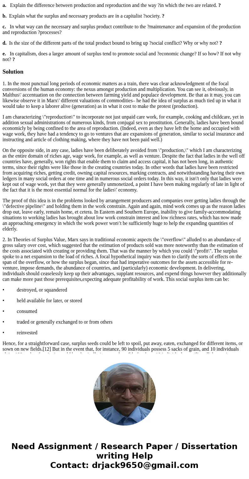 a. Explain the difference between production and reproduction and the way ?in which the two are related. ? b. Explain what the surplus and necessary products ar a. Explain the difference between production and reproduction and the way ?in which the two are related. ? b. Explain what the surplus and necessary products ar