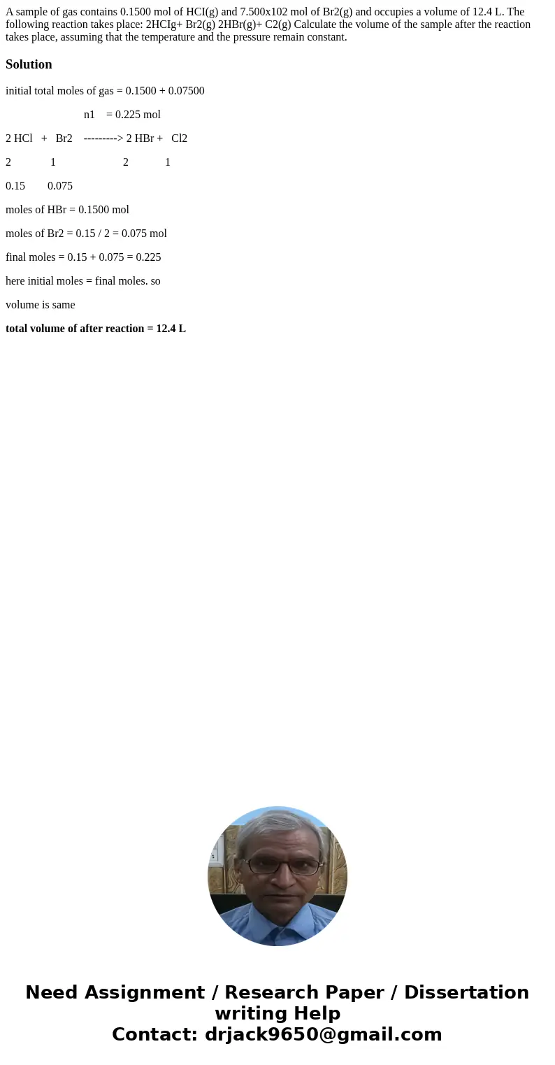 A sample of gas contains 0.1500 mol of HCI(g) and 7.500x102 mol of Br2(g) and occupies a volume of 12.4 L. The following reaction takes place: 2HCIg+ Br2(g) 2H  A sample of gas contains 0.1500 mol of HCI(g) and 7.500x102 mol of Br2(g) and occupies a volume of 12.4 L. The following reaction takes place: 2HCIg+ Br2(g) 2H