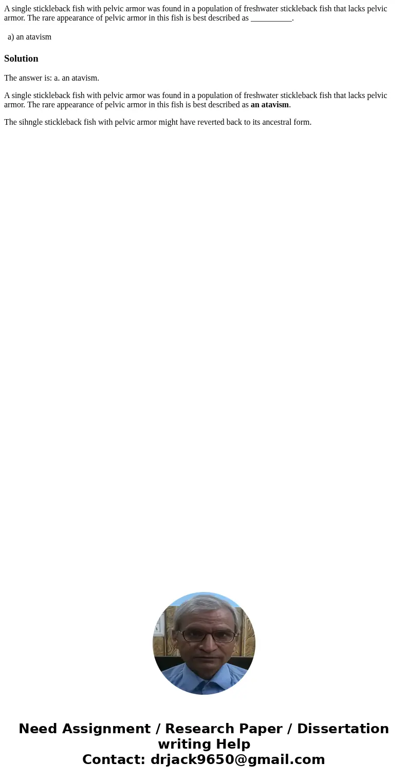 A single stickleback fish with pelvic armor was found in a population of freshwater stickleback fish that lacks pelvic armor. The rare appearance of pelvic armo A single stickleback fish with pelvic armor was found in a population of freshwater stickleback fish that lacks pelvic armor. The rare appearance of pelvic armo