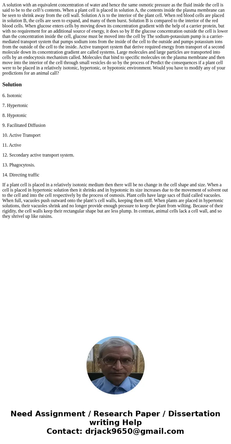  A solution with an equivalent concentration of water and hence the same osmotic pressure as the fluid inside the cell is said to be to the cell\'s contents. Wh