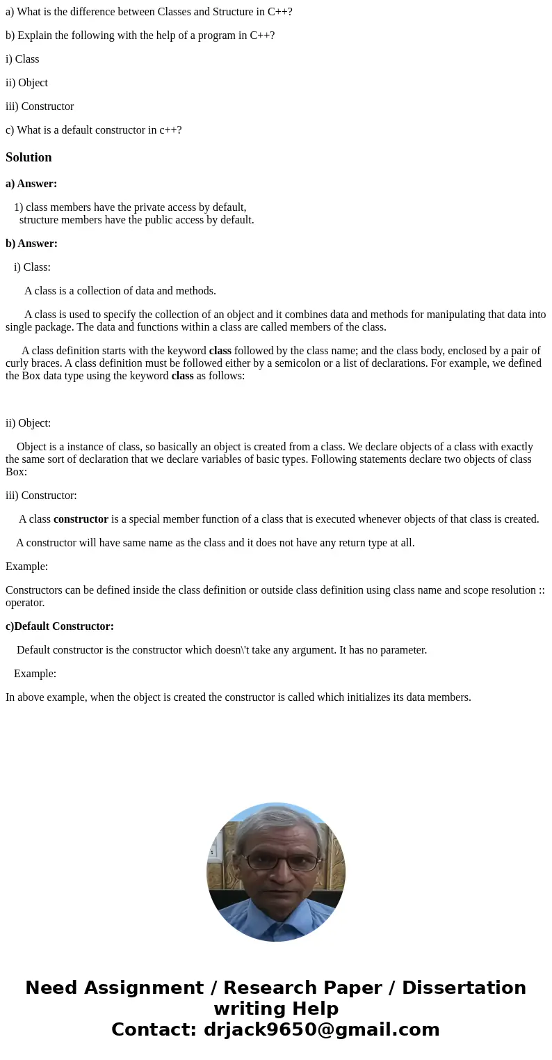 a) What is the difference between Classes and Structure in C++? b) Explain the following with the help of a program in C++? i) Class ii) Object iii) Constructor a) What is the difference between Classes and Structure in C++? b) Explain the following with the help of a program in C++? i) Class ii) Object iii) Constructor