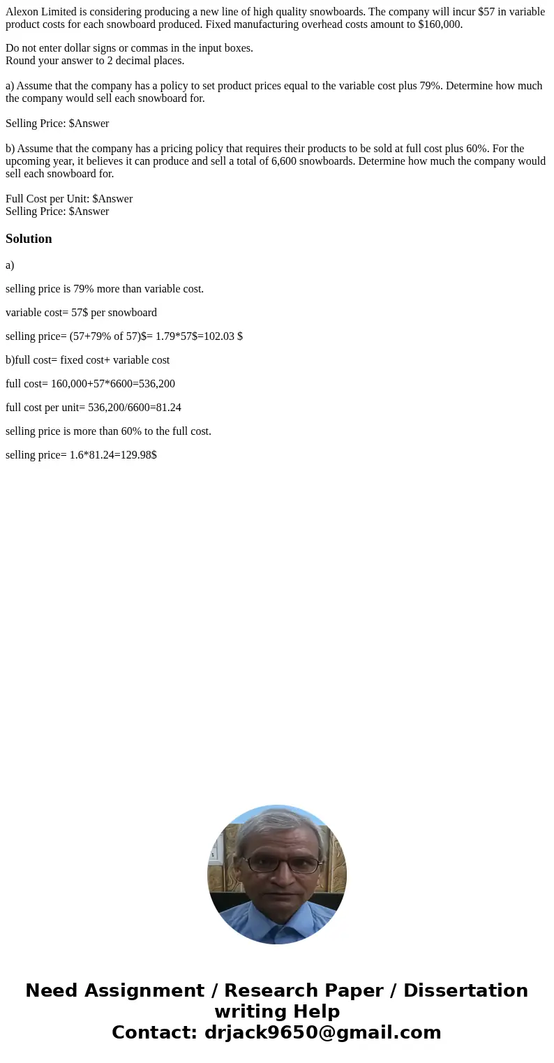 Alexon Limited is considering producing a new line of high quality snowboards. The company will incur $57 in variable product costs for each snowboard produced. Alexon Limited is considering producing a new line of high quality snowboards. The company will incur $57 in variable product costs for each snowboard produced.