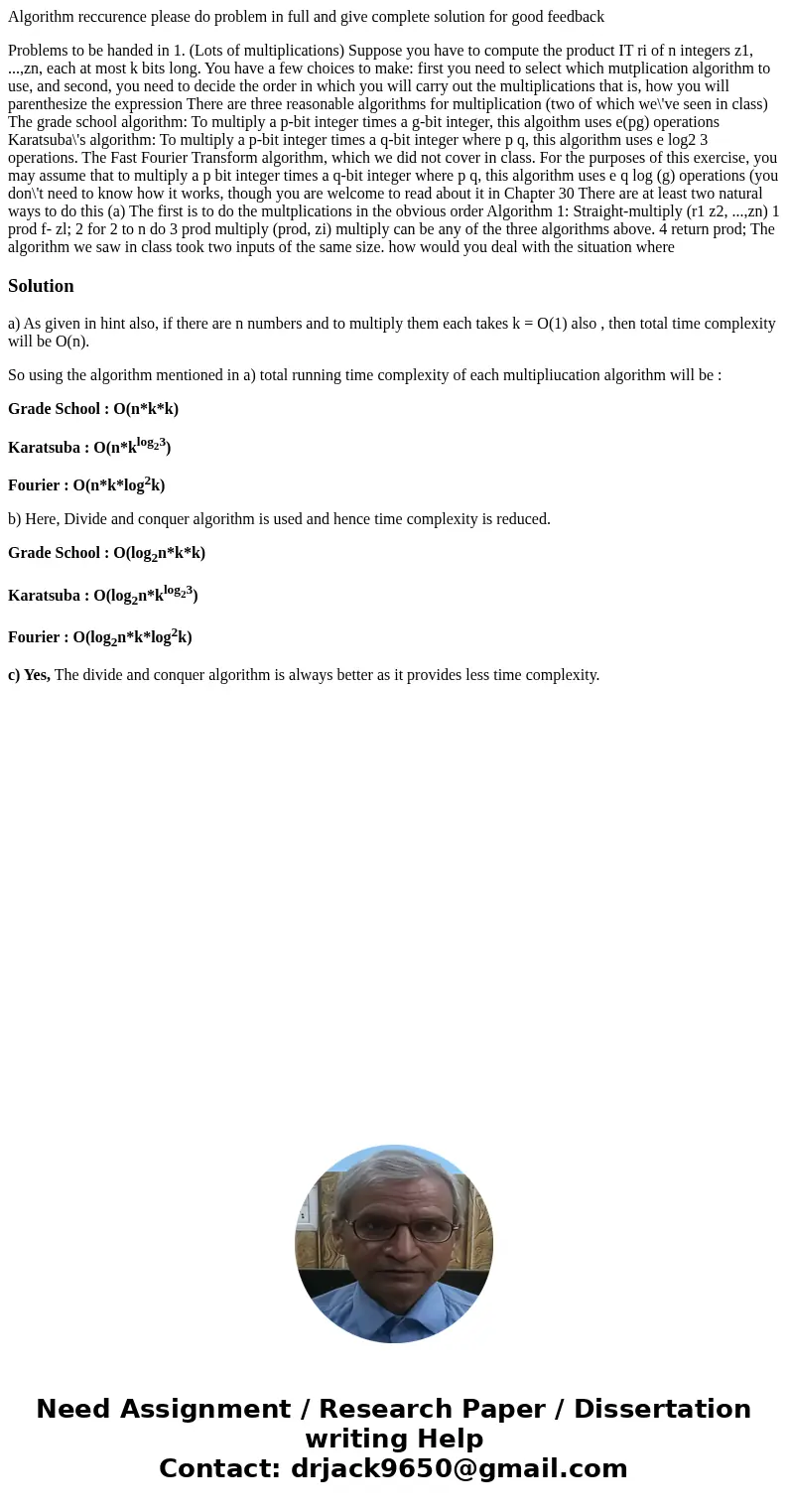Algorithm reccurence please do problem in full and give complete solution for good feedback Problems to be handed in 1. (Lots of multiplications) Suppose you ha Algorithm reccurence please do problem in full and give complete solution for good feedback Problems to be handed in 1. (Lots of multiplications) Suppose you ha