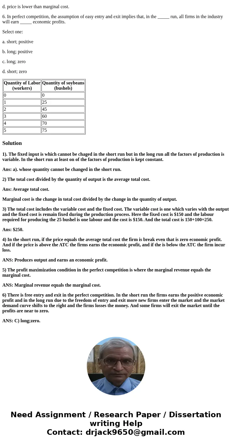**ANSWER ALL THE QUESTIONS** 1. A fixed input is one: Select one: a. whose quantity cannot be changed in the short run. b. that only exists in nature, and there **ANSWER ALL THE QUESTIONS** 1. A fixed input is one: Select one: a. whose quantity cannot be changed in the short run. b. that only exists in nature, and there