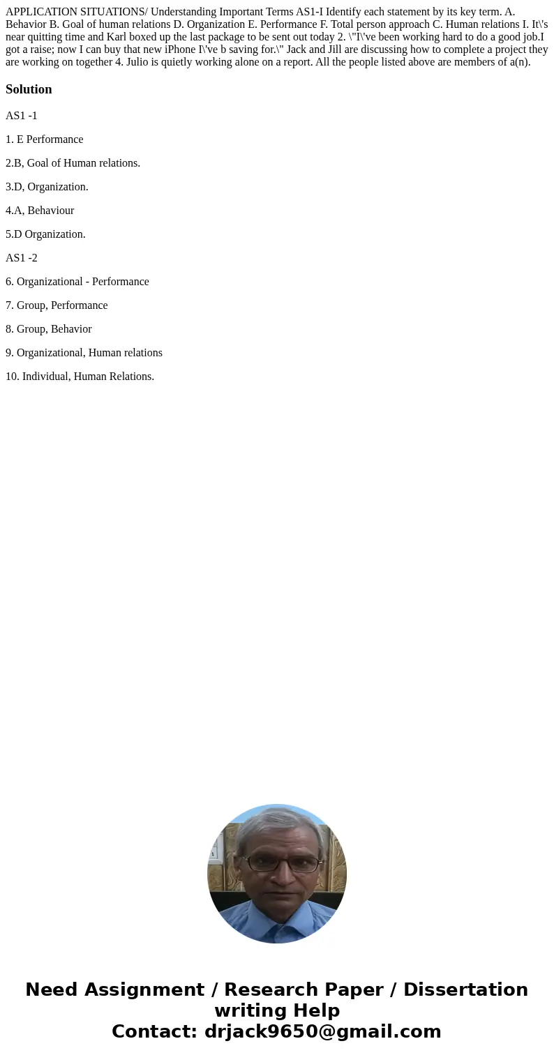 APPLICATION SITUATIONS/ Understanding Important Terms AS1-I Identify each statement by its key term. A. Behavior B. Goal of human relations D. Organization E.   APPLICATION SITUATIONS/ Understanding Important Terms AS1-I Identify each statement by its key term. A. Behavior B. Goal of human relations D. Organization E.