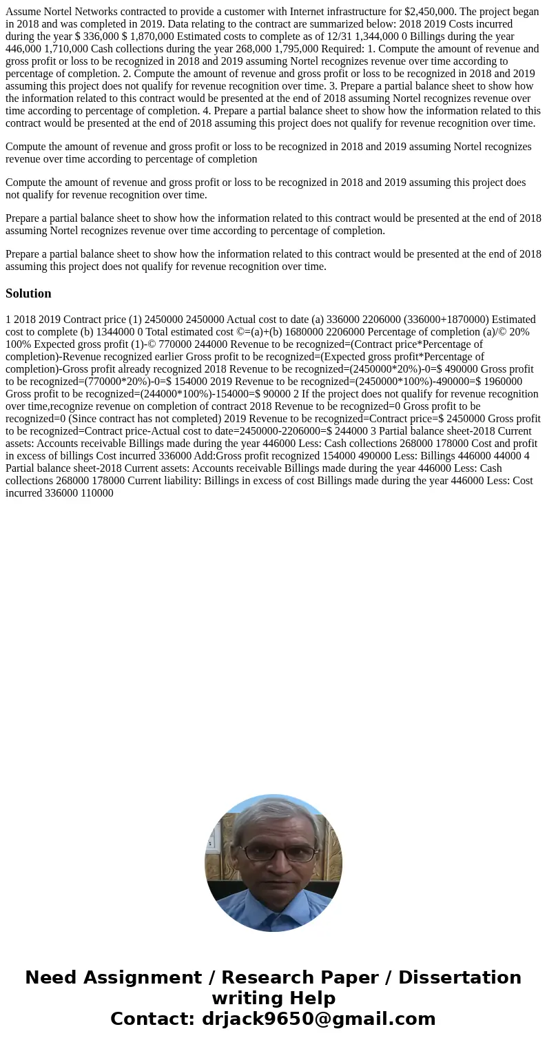 Assume Nortel Networks contracted to provide a customer with Internet infrastructure for $2,450,000. The project began in 2018 and was completed in 2019. Data r Assume Nortel Networks contracted to provide a customer with Internet infrastructure for $2,450,000. The project began in 2018 and was completed in 2019. Data r