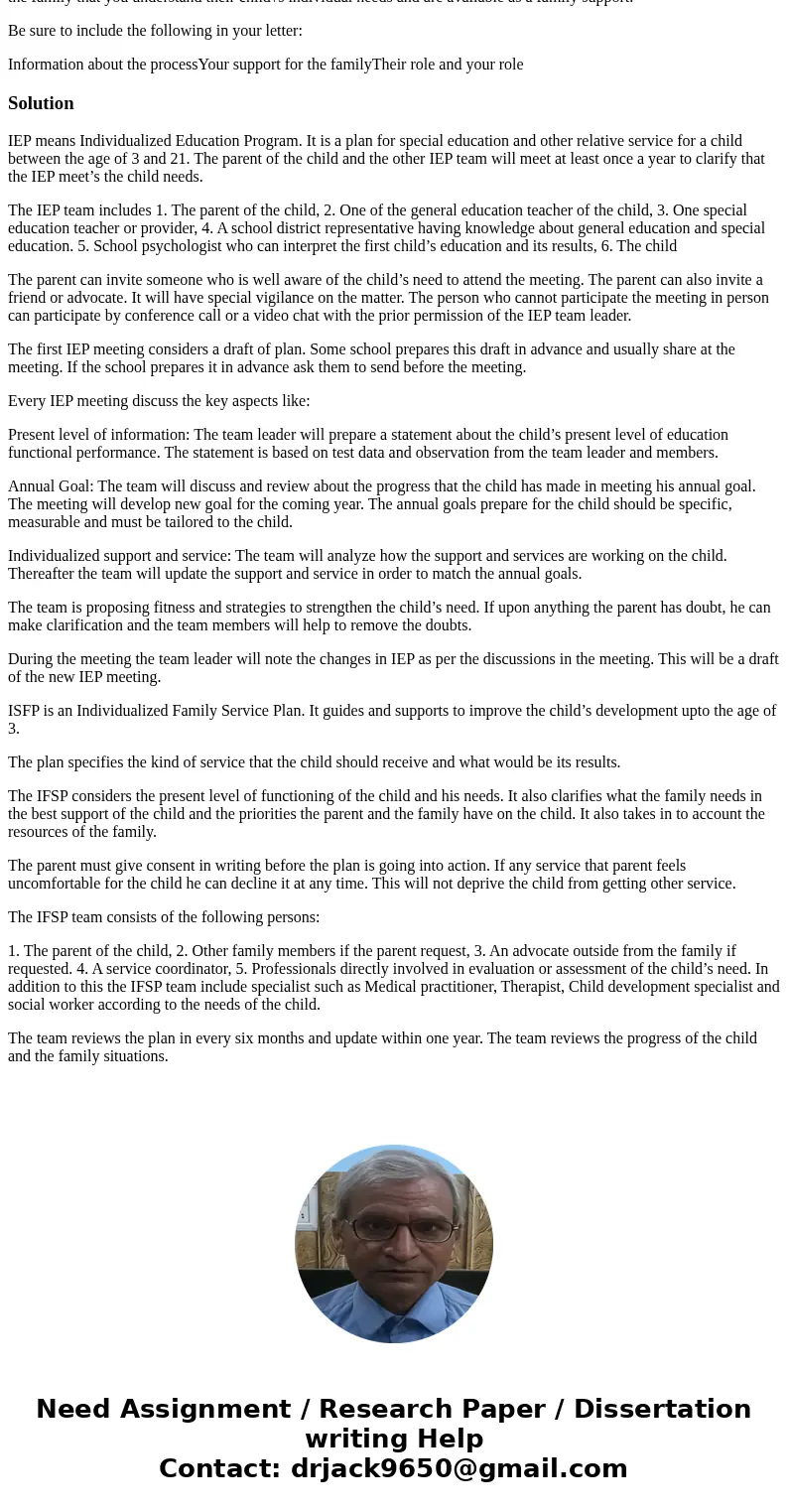 Assume that you are responsible for working with the family of a child with Autism. write a 2-page letter you would send to the family prior to their first IEP/ Assume that you are responsible for working with the family of a child with Autism. write a 2-page letter you would send to the family prior to their first IEP/