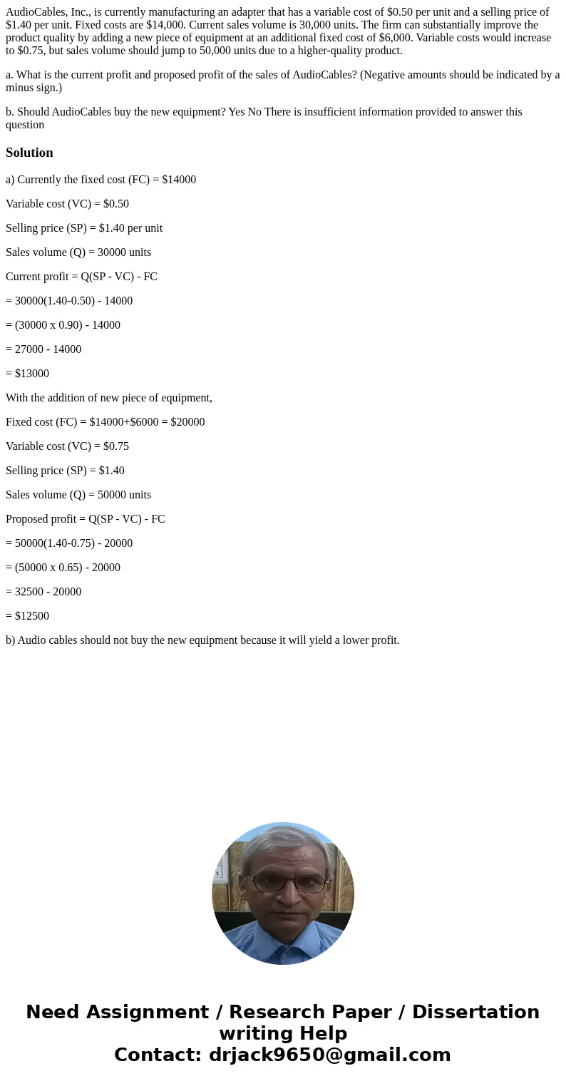 AudioCables, Inc., is currently manufacturing an adapter that has a variable cost of $0.50 per unit and a selling price of $1.40 per unit. Fixed costs are $14,0 AudioCables, Inc., is currently manufacturing an adapter that has a variable cost of $0.50 per unit and a selling price of $1.40 per unit. Fixed costs are $14,0