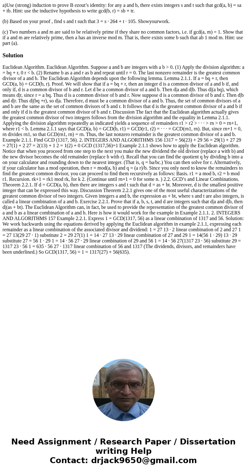 a)Use (strong) induction to prove B ezout’s identity: for any a and b, there exists integers s and t such that gcd(a, b) = sa + tb. Hint: use the inductive hypo a)Use (strong) induction to prove B ezout’s identity: for any a and b, there exists integers s and t such that gcd(a, b) = sa + tb. Hint: use the inductive hypo