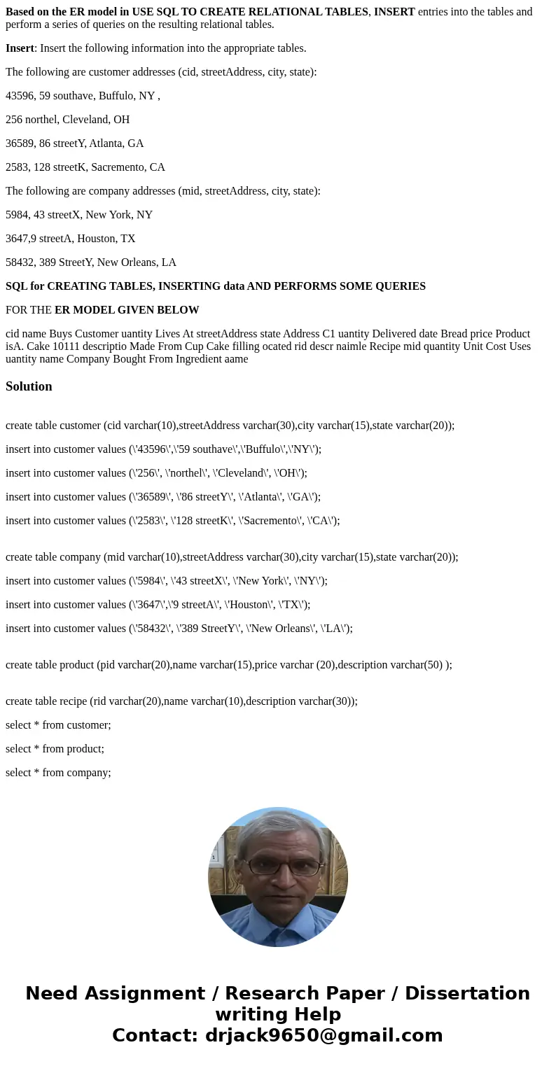 Based on the ER model in USE SQL TO CREATE RELATIONAL TABLES, INSERT entries into the tables and perform a series of queries on the resulting relational tables.
