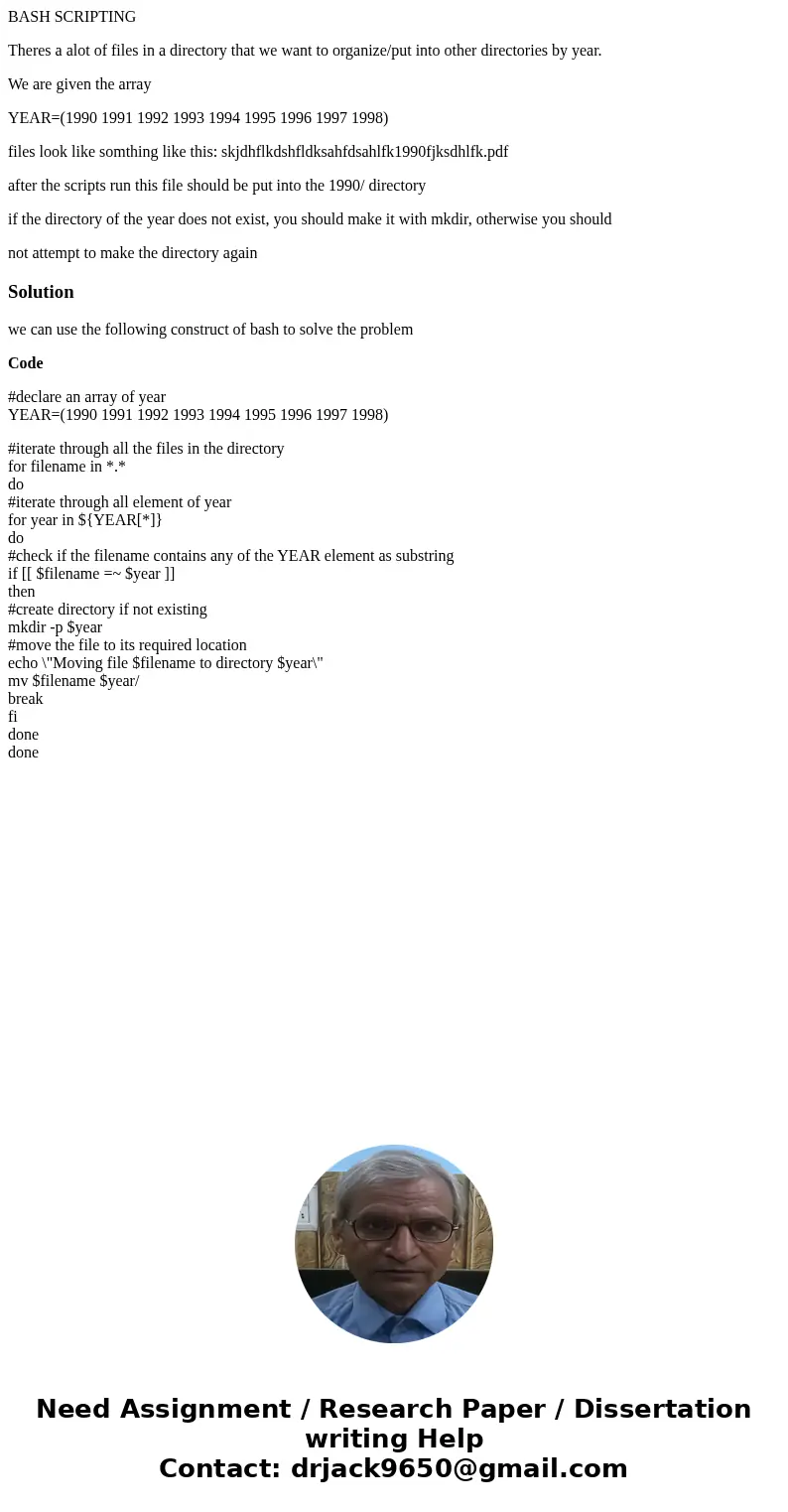 BASH SCRIPTING Theres a alot of files in a directory that we want to organize/put into other directories by year. We are given the array YEAR=(1990 1991 1992 19 BASH SCRIPTING Theres a alot of files in a directory that we want to organize/put into other directories by year. We are given the array YEAR=(1990 1991 1992 19