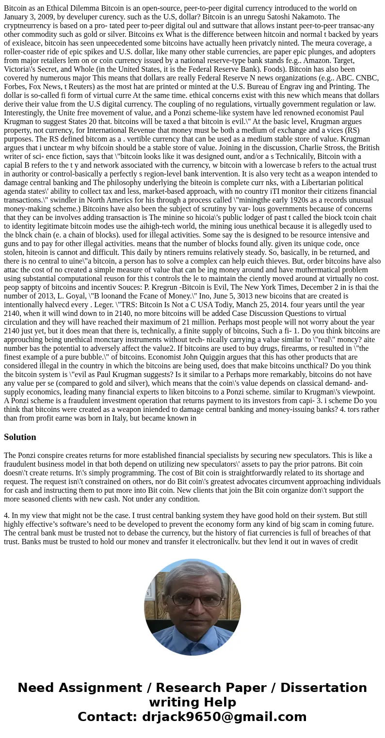  Bitcoin as an Ethical Dilemma Bitcoin is an open-source, peer-to-peer digital currency introduced to the world on January 3, 2009, by develuper curency. such a