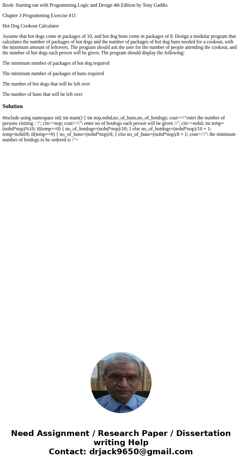 Book: Starting out with Programming Logic and Design 4th Edition by Tony Gaddis Chapter 3 Programming Exercise #11 Hot Dog Cookout Calculator Assume that hot do Book: Starting out with Programming Logic and Design 4th Edition by Tony Gaddis Chapter 3 Programming Exercise #11 Hot Dog Cookout Calculator Assume that hot do