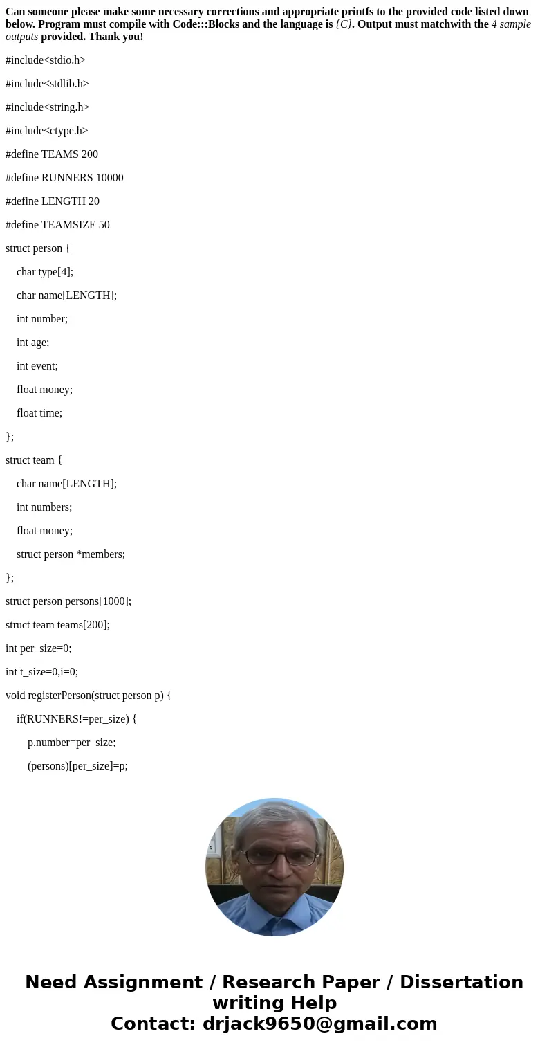 Can someone please make some necessary corrections and appropriate printfs to the provided code listed down below. Program must compile with Code:::Blocks and t Can someone please make some necessary corrections and appropriate printfs to the provided code listed down below. Program must compile with Code:::Blocks and t