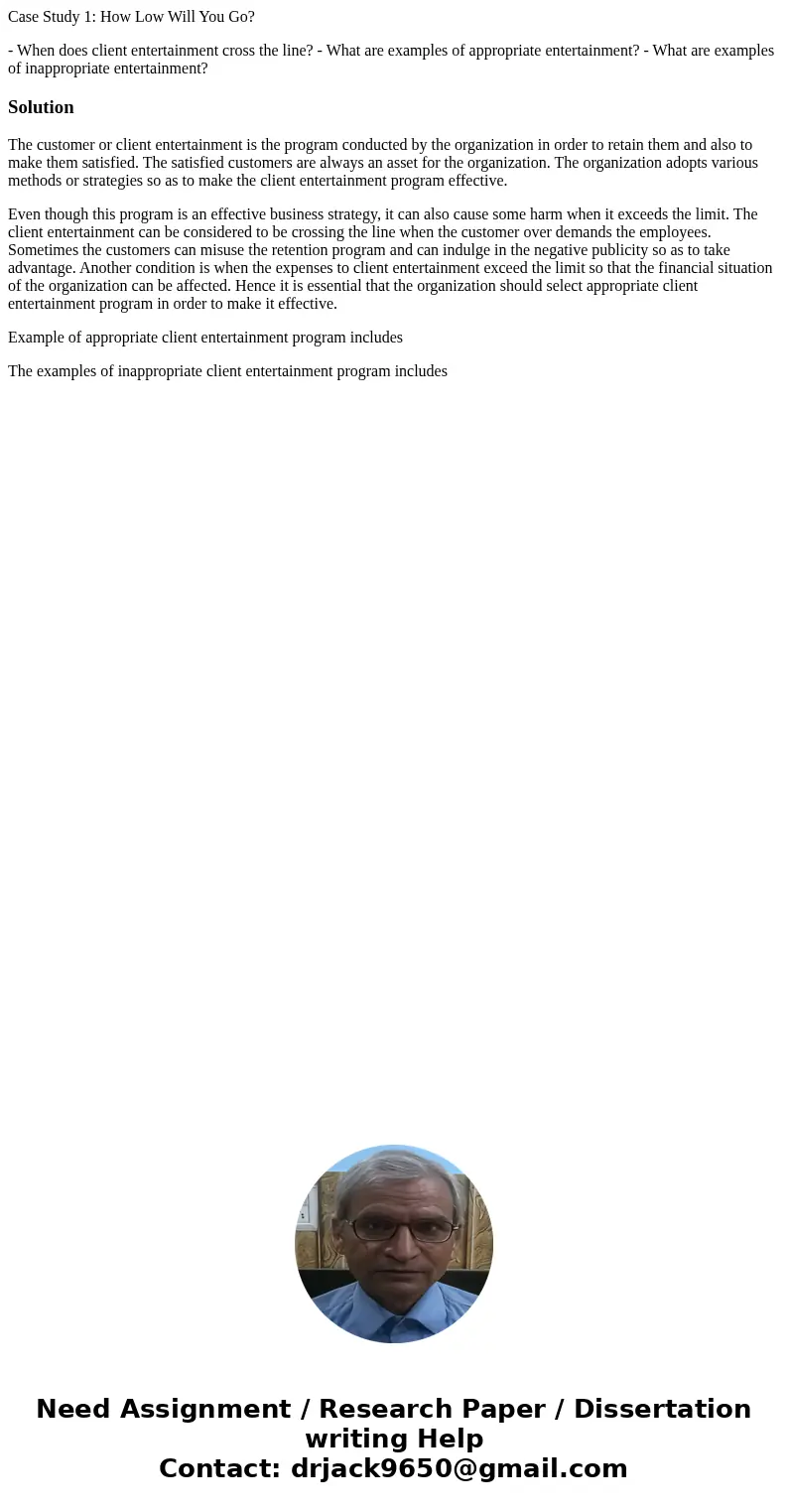 Case Study 1: How Low Will You Go? - When does client entertainment cross the line? - What are examples of appropriate entertainment? - What are examples of ina Case Study 1: How Low Will You Go? - When does client entertainment cross the line? - What are examples of appropriate entertainment? - What are examples of ina