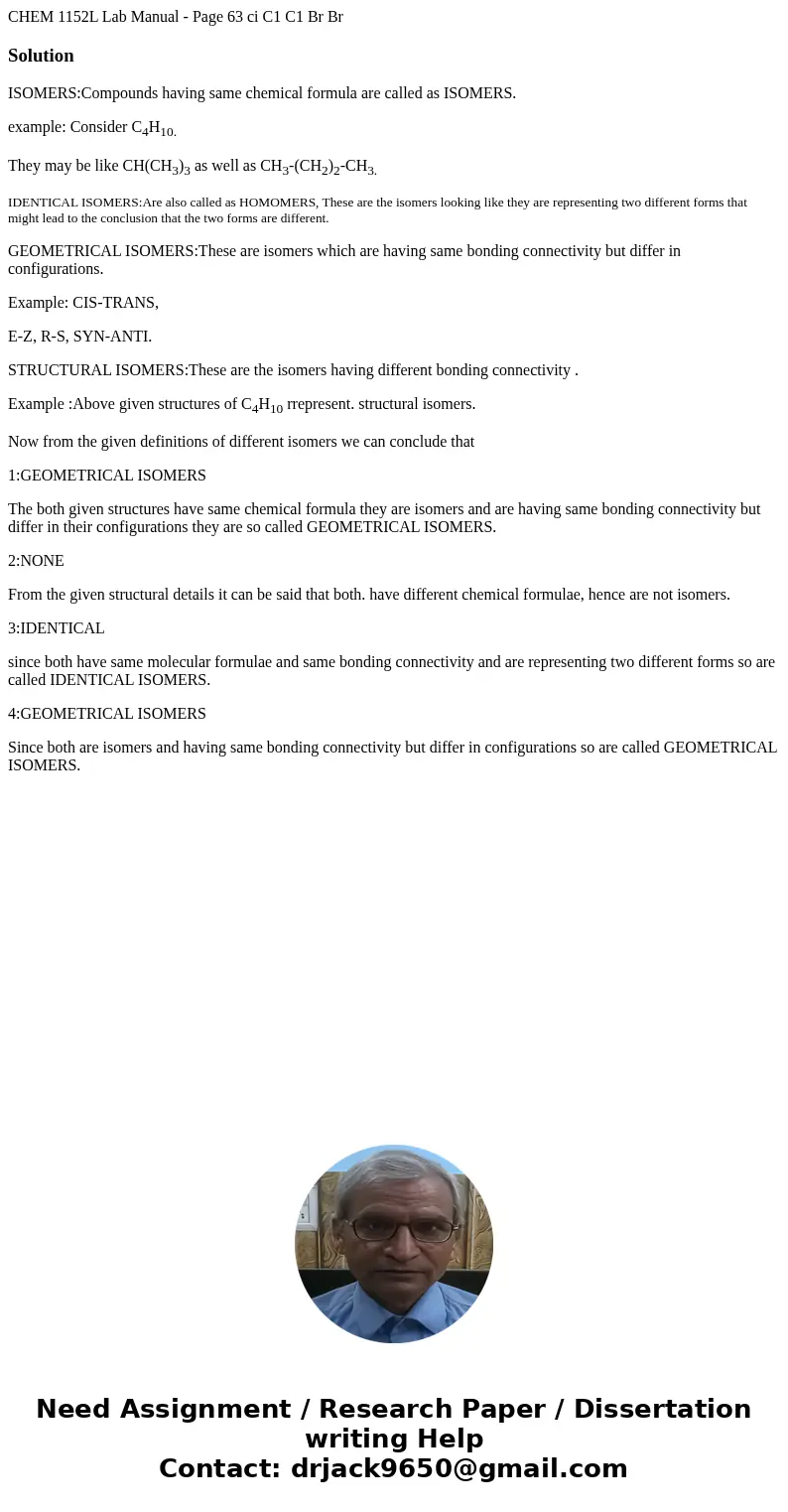 CHEM 1152L Lab Manual - Page 63 ci C1 C1 Br Br SolutionISOMERS:Compounds having same chemical formula are called as ISOMERS. example: Consider C4H10. They may   CHEM 1152L Lab Manual - Page 63 ci C1 C1 Br Br SolutionISOMERS:Compounds having same chemical formula are called as ISOMERS. example: Consider C4H10. They may