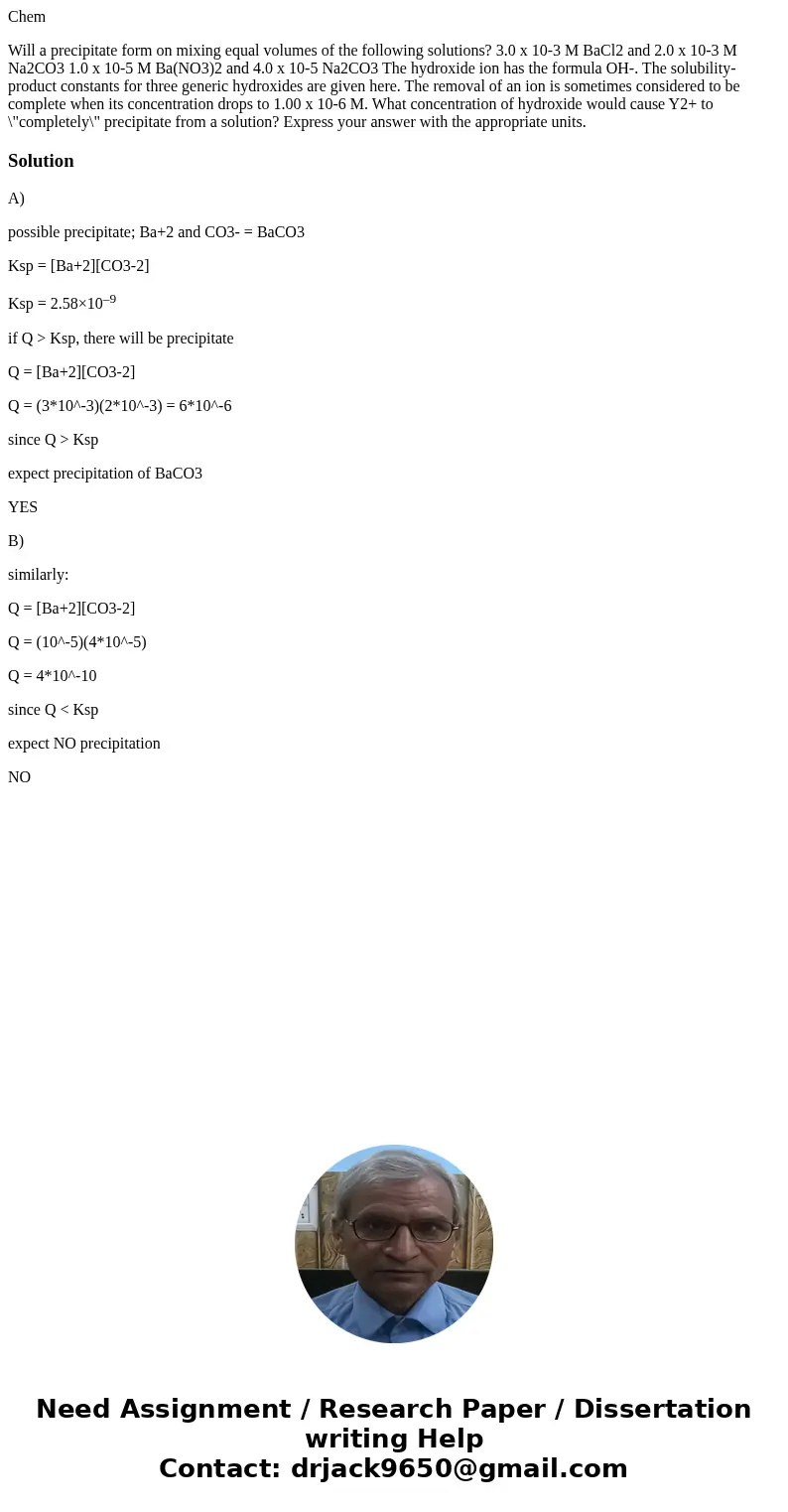 Chem Will a precipitate form on mixing equal volumes of the following solutions? 3.0 x 10-3 M BaCl2 and 2.0 x 10-3 M Na2CO3 1.0 x 10-5 M Ba(NO3)2 and 4.0 x 10-5 Chem Will a precipitate form on mixing equal volumes of the following solutions? 3.0 x 10-3 M BaCl2 and 2.0 x 10-3 M Na2CO3 1.0 x 10-5 M Ba(NO3)2 and 4.0 x 10-5