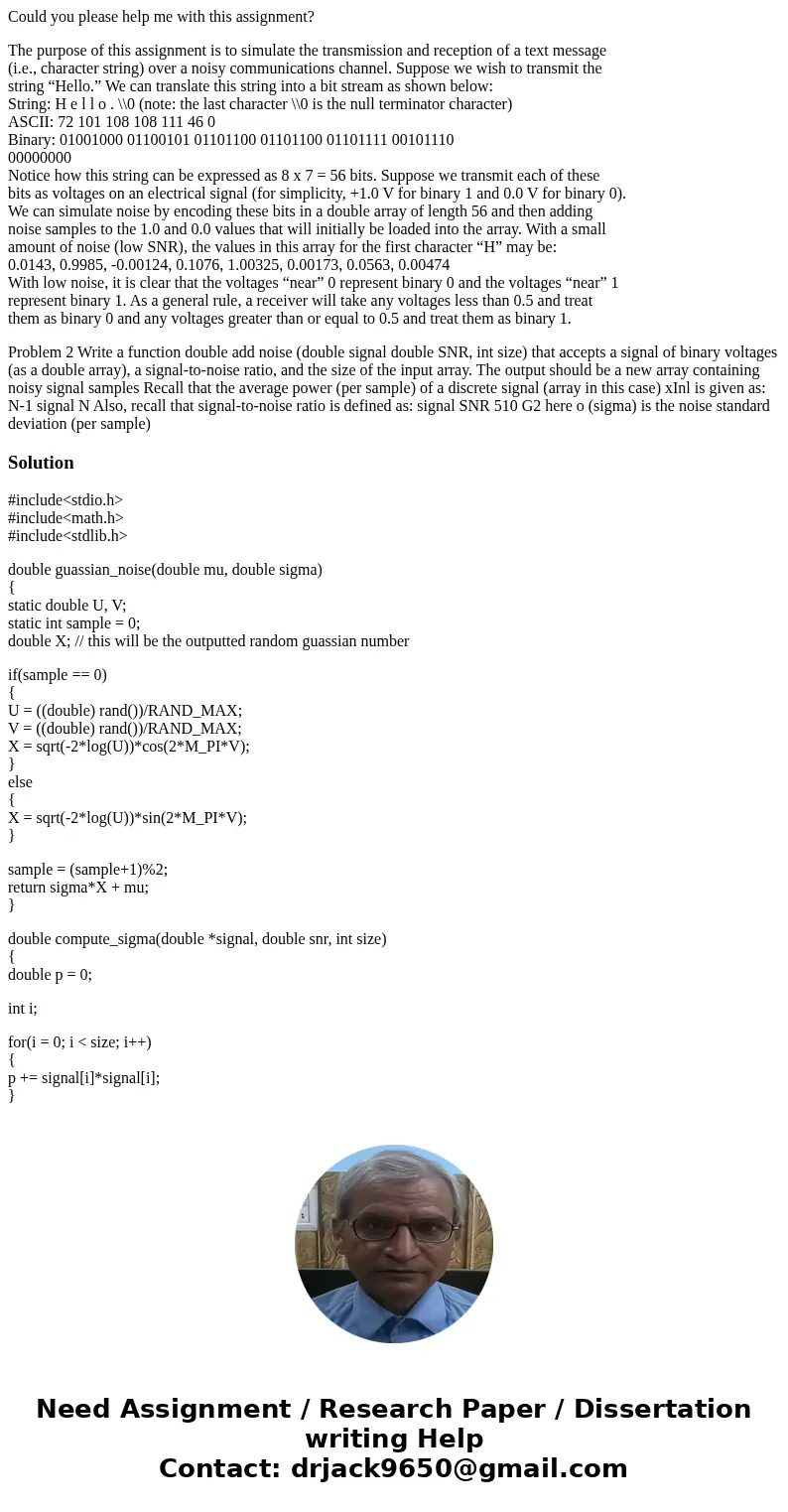 Could you please help me with this assignment? The purpose of this assignment is to simulate the transmission and reception of a text message (i.e., character s Could you please help me with this assignment? The purpose of this assignment is to simulate the transmission and reception of a text message (i.e., character s