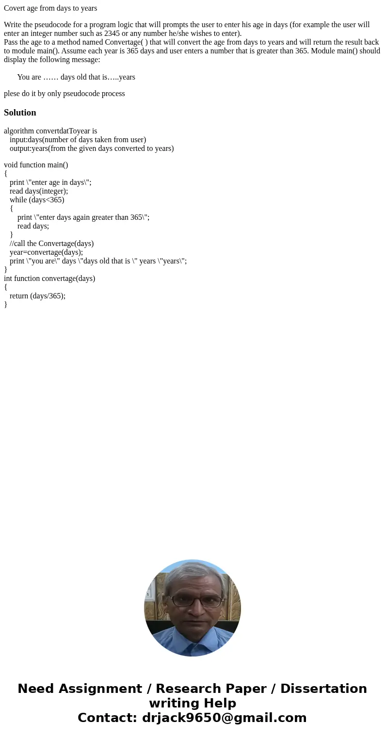 Covert age from days to years Write the pseudocode for a program logic that will prompts the user to enter his age in days (for example the user will enter an i Covert age from days to years Write the pseudocode for a program logic that will prompts the user to enter his age in days (for example the user will enter an i
