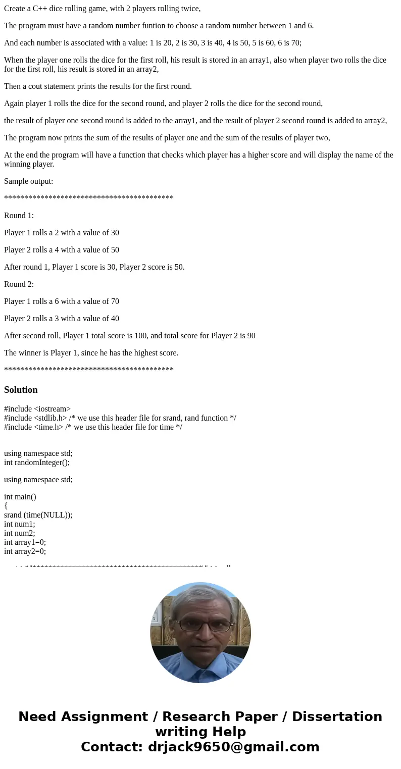 Create a C++ dice rolling game, with 2 players rolling twice, The program must have a random number funtion to choose a random number between 1 and 6. And each  Create a C++ dice rolling game, with 2 players rolling twice, The program must have a random number funtion to choose a random number between 1 and 6. And each